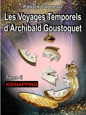 cover image of Les voyages temporels d'Archibald Goustoquet--Tome II
